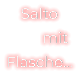 Salto         mit Flasche