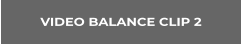 VIDEO BALANCE CLIP 2
